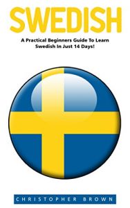 Baixar Swedish: A Practical Beginners Guide To Learn Swedish In Just 14 Days (Swedish Edition, Language Learning) (English Edition) pdf, epub, eBook
