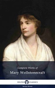 Baixar Delphi Complete Works of Mary Wollstonecraft (Illustrated) (Delphi Series Seven Book 9) (English Edition) pdf, epub, eBook
