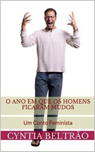 Baixar O Ano Em Que Os Homens Ficaram Mudos: Um conto feminista pdf, epub, eBook
