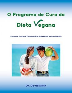 Baixar O Programa de Cura da Dieta Vegana: Curando Doenca Inflamatoria Intestinal Naturalmente pdf, epub, eBook