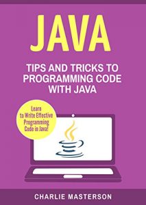 Baixar Java: Tips and Tricks to Programming Code with Java (Java, JavaScript, Python, Code, Programming Language, Programming, Computer Programming Book 2) (English Edition) pdf, epub, eBook