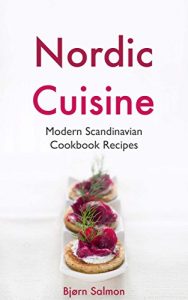 Baixar Nordic Cuisine: Modern Scandinavian Cookbook Viking Diet Recipes for Appetizer, Main Course and Desserts – Norwegian, Danish, Swedish, Icelandic and Finnish Kitchen (English Edition) pdf, epub, eBook