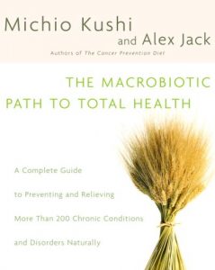 Baixar The Macrobiotic Path to Total Health: A Complete Guide to Naturally Preventing and Relieving More Than 200 Chronic Conditions and Disorders pdf, epub, eBook