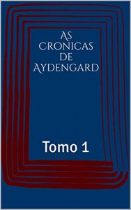 Baixar As Cronicas de Aydengard: Tomo 1 pdf, epub, eBook