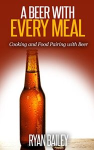 Baixar A Beer with Every Meal: Cooking and Food Pairing with Beer (English Edition) pdf, epub, eBook