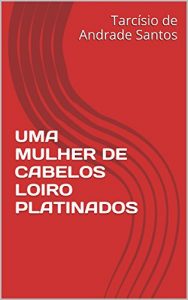 Baixar UMA MULHER DE CABELOS LOIRO PLATINADOS pdf, epub, eBook