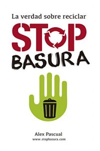 Baixar Stop basura: La verdad sobre reciclar (Spanish Edition) pdf, epub, eBook