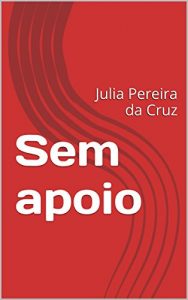 Baixar Sem apoio: Julia Pereira da Cruz pdf, epub, eBook