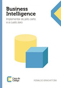Baixar Business Intelligence: Implementar do jeito certo e a custo zero pdf, epub, eBook