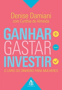 Baixar Ganhar, Gastar, Investir: O livro do dinheiro para mulheres pdf, epub, eBook
