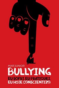 Baixar BULLYING – EU sofri. EU pratiquei. EU hoje conscientizo pdf, epub, eBook