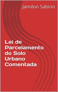 Baixar Lei de Parcelamento do Solo Urbano Comentada pdf, epub, eBook