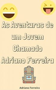 Baixar As Aventuras de um Jovem Chamado Adriano Ferreira pdf, epub, eBook
