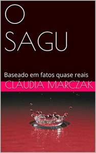 Baixar O SAGU: Baseado em fatos quase reais pdf, epub, eBook