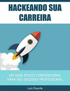 Baixar Hackeando sua Carreira: Um Guia Pouco Convencional para o Sucesso Profissional pdf, epub, eBook