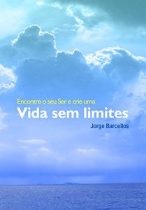 Baixar Encontre o seu Ser e crie uma Vida Sem Limites pdf, epub, eBook