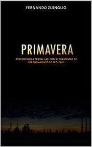 Baixar PRIMAVERA: APRENDENDO A TRABALHAR COM FERRAMENTAS DE GERENCIAMENTO DE PROJETOS pdf, epub, eBook