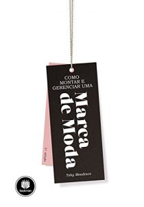 Baixar Como Montar e Gerenciar uma Marca de Moda pdf, epub, eBook