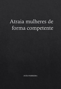 Baixar Atraia mulheres de forma competente pdf, epub, eBook
