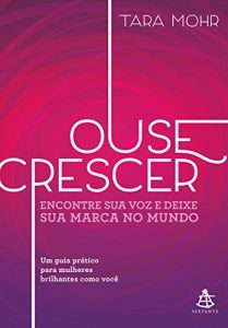 Baixar Ouse crescer: Encontre sua voz e deixe sua marca no mundo pdf, epub, eBook