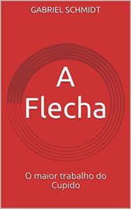 Baixar A Flecha: O maior trabalho do Cupido pdf, epub, eBook