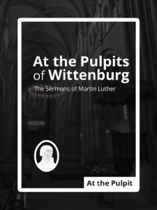 Baixar At the Pulpits of Wittenburg: The Sermons of Martin Luther (English Edition) pdf, epub, eBook