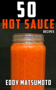 Baixar 50 Hot Sauce Recipes: Easy hot sauce recipes you can make at home from scratch with fresh or dried peppers (English Edition) pdf, epub, eBook