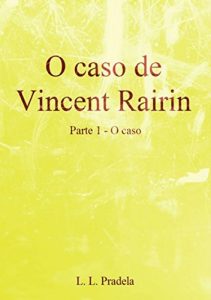 Baixar O Caso De Vincent Rairin Parte 1 O Caso pdf, epub, eBook