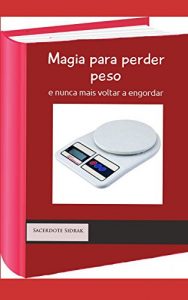 Baixar Magia para perder peso,: nunca mais voltar a engordar pdf, epub, eBook