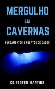 Baixar Mergulho em cavernas: Fundamentos e relatos de casos pdf, epub, eBook