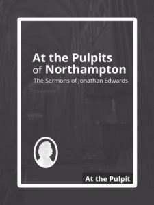 Baixar At the Pulpits of Northampton: The Sermons of Jonathan Edwards (English Edition) pdf, epub, eBook