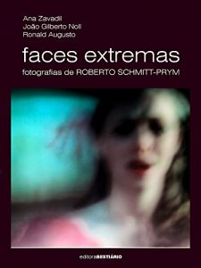 Baixar Faces extremas: Fotografias de Roberto Schmitt-Prym pdf, epub, eBook