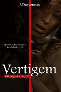 Baixar Vertigem: Quando o prazer se transforma na vertigem de seus desejos. (Voyeur Livro 2) pdf, epub, eBook