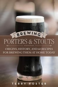 Baixar Brewing Porters and Stouts: Origins, History, and 60 Recipes for Brewing Them at Home Today pdf, epub, eBook
