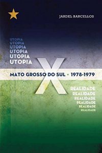 Baixar Mato Grosso Do Sul – 1978/1979: Utopia X Realidade pdf, epub, eBook