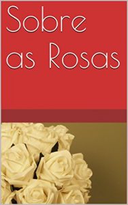Baixar Sobre as Rosas pdf, epub, eBook