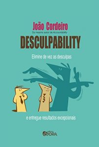 Baixar Desculpability: Elimine de vez as desculpas e entregue resultados excepcionais pdf, epub, eBook
