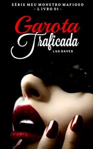 Baixar Garota traficada (Meu monstro mafioso Livro 1) pdf, epub, eBook