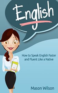 Baixar English: How to Speak English Faster and Fluent Like a Native (Tips and Tricks for English Learners, Learn English, English Course Book 1) (English Edition) pdf, epub, eBook