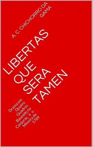 Baixar Libertas que Sera Tamen: Drama em Quatro Quadros Baseado na Conjuração Mineira de 1789 pdf, epub, eBook