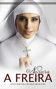 Baixar Nayara, a freira: Santa por fora, devassa por dentro pdf, epub, eBook
