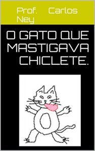 Baixar o Gato que Mastigava chiclete.: Gato que comia chiclete pdf, epub, eBook