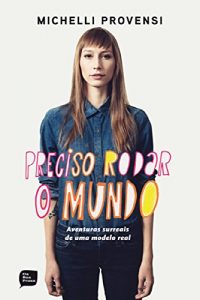 Baixar Preciso rodar o mundo: Aventuras surreais de uma modelo real pdf, epub, eBook