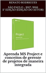 Baixar Aprenda MS Project e conceitos de gerente de projetos de maneira integrada: Aprenda MS Project 2016 e conceitos de gerente de projetos de forma integrada pdf, epub, eBook