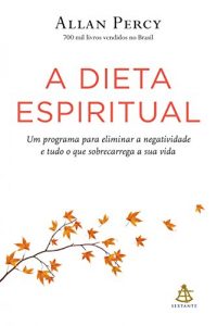 Baixar A dieta espiritual: Um programa para eliminar a negatividade e tudo o que sobrecarrega a sua vida pdf, epub, eBook