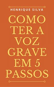Baixar COMO TER A VOZ GRAVE EM 5 PASSOS pdf, epub, eBook