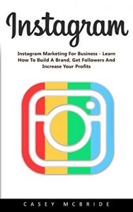 Baixar Instagram: Instagram Marketing For Business – Learn How To Build A Brand, Get Followers And Increase Your Profits! (English Edition) pdf, epub, eBook