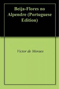 Baixar Beija-Flores no Alpendre pdf, epub, eBook