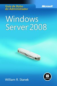 Baixar Windows Server 2008: Guia de Bolso do Administrador (Microsoft) pdf, epub, eBook