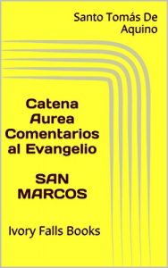 Baixar Catena Aurea Comentarios al Evangelio SAN MARCOS: Ivory Falls Books (Spanish Edition) pdf, epub, eBook